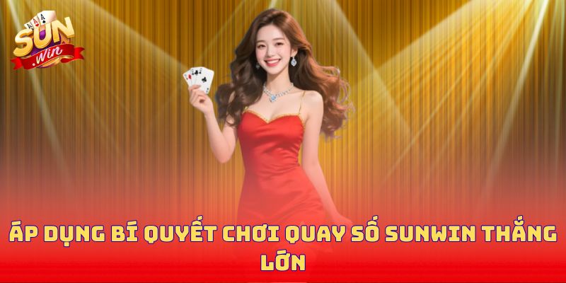 Áp dụng bí quyết chơi quay số Sunwin thắng lớn