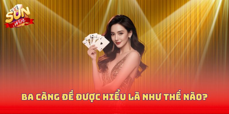 Ba càng đề được hiểu là như thế nào?