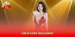 Cách Chơi Baccarat - Mở Ra Thế Giới Giải Trí Đỉnh Cao