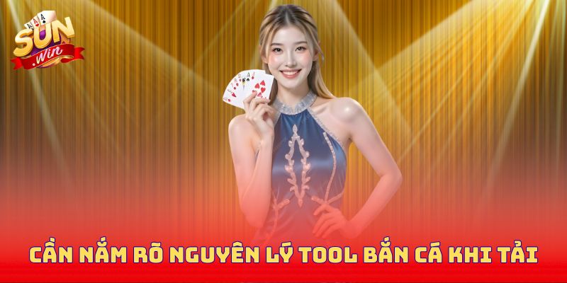 Cần nắm rõ nguyên lý tool bắn cá trước khi tải