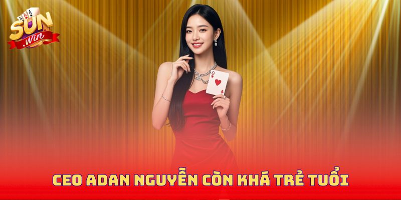 CEO Adan Nguyễn còn khá trẻ tuổi