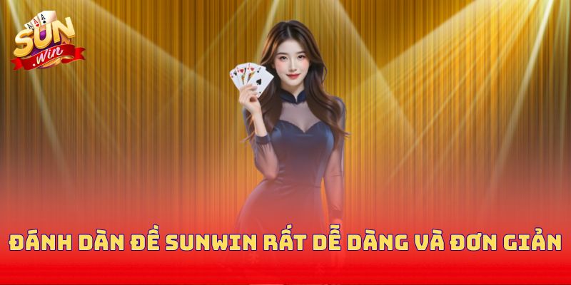 Đánh dàn đề Sunwin rất dễ dàng và đơn giản