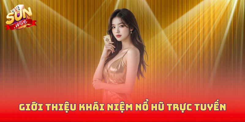 Giới thiệu khái niệm nổ hũ trực tuyến