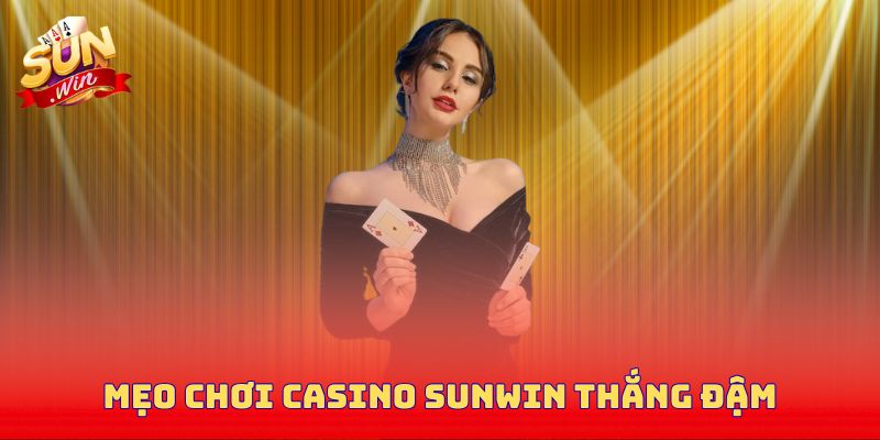 Mẹo chơi casino Sunwin thắng đậm