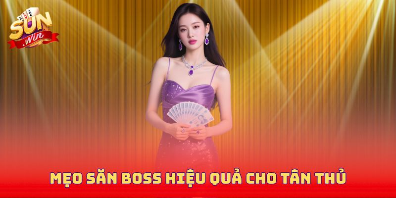 Mẹo săn boss hiệu quả cho tân thủ