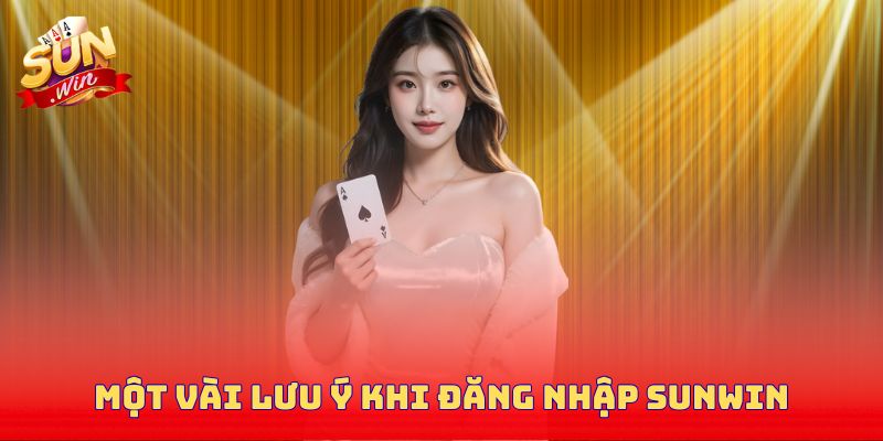 Một vài lưu ý cho người dùng khi đăng nhập Sunwin