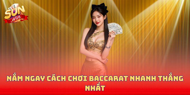 Nắm ngay cách chơi baccarat nhanh thắng nhất