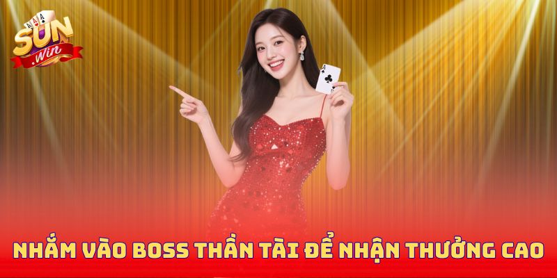 Nhắm vào boss thần tài để nhận thưởng cao