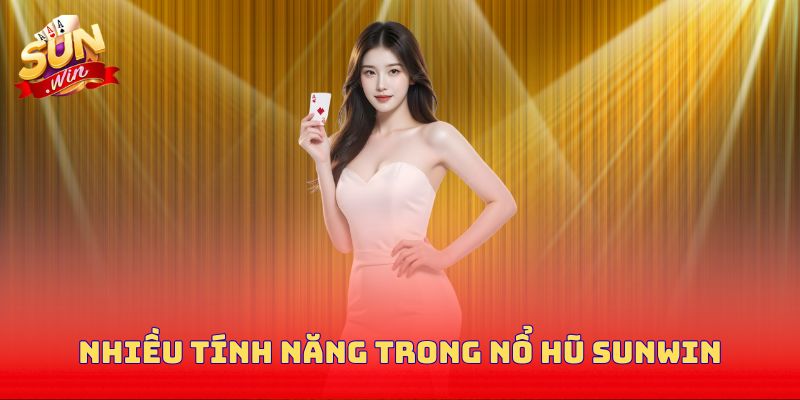 Nhiều tính năng trong nổ hũ Sunwin