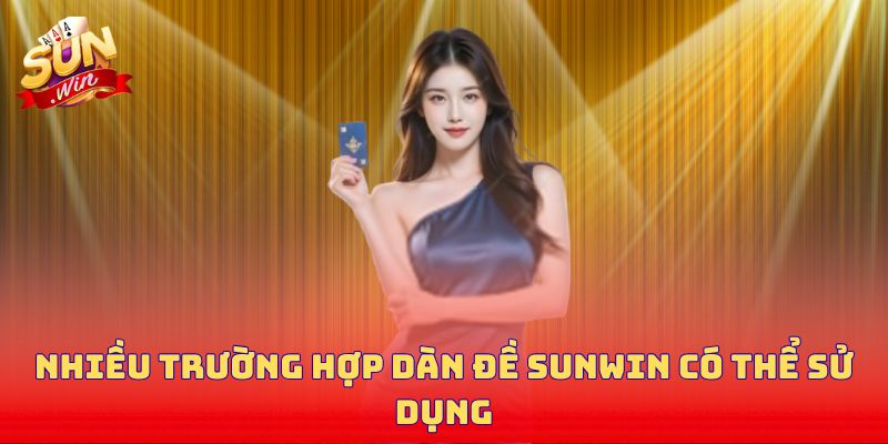 Nhiều trường hợp dàn đề Sunwin có thể sử dụng