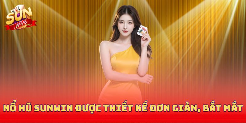 Nổ hũ Sunwin được thiết kế đơn giản, bắt mắt