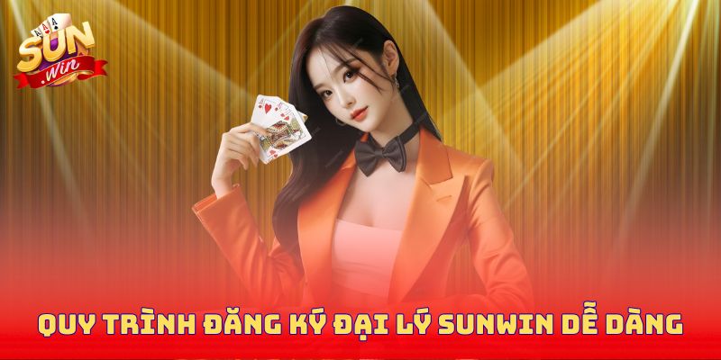 Quy trình đăng ký đại lý Sunwin dễ dàng, nhanh chóng