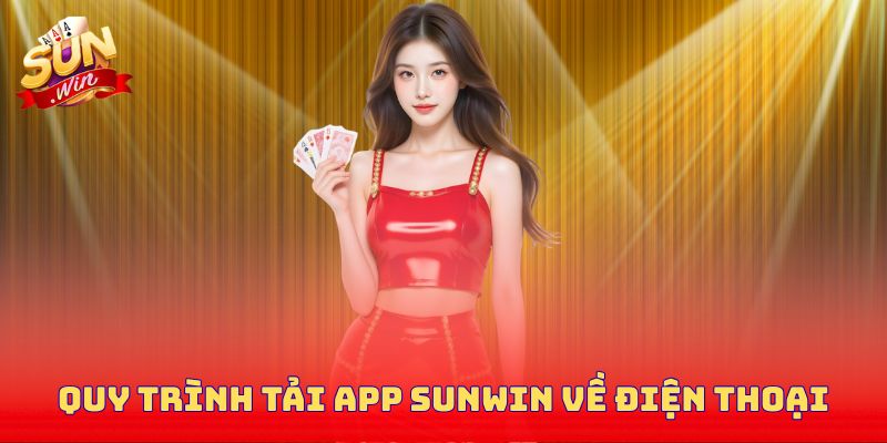 Quy trình tải app Sunwin về điện thoại