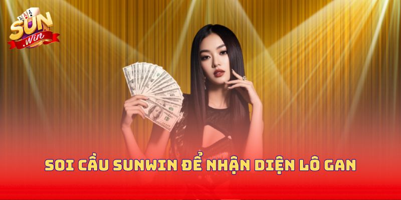 Soi cầu Sunwin để nhận diện lô gan