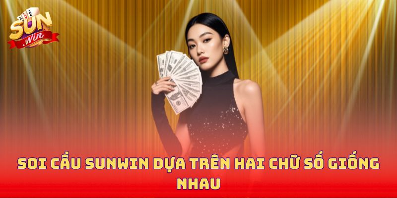 Soi cầu Sunwin dựa trên hai chữ số giống nhau