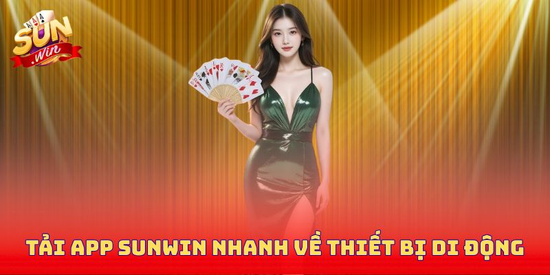 Tải app Sunwin nhanh nhất về thiết bị di động