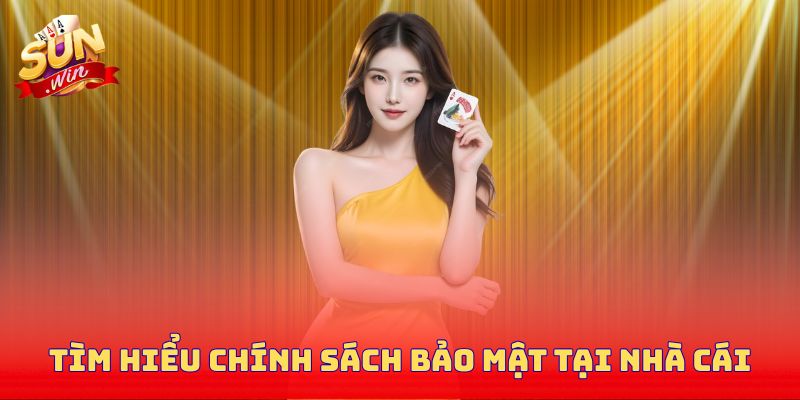 Tìm hiểu chính sách bảo mật tại nhà cái