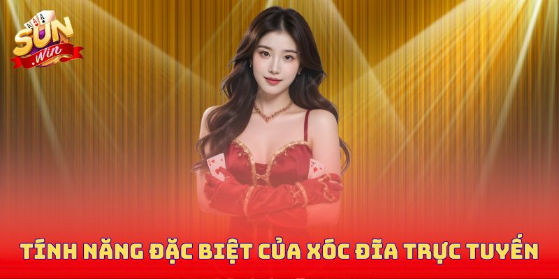 Tính năng đặc biệt của xóc đĩa trực tuyến