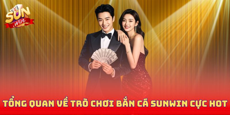 Tổng quan về trò chơi bắn cá Sunwin cực hot