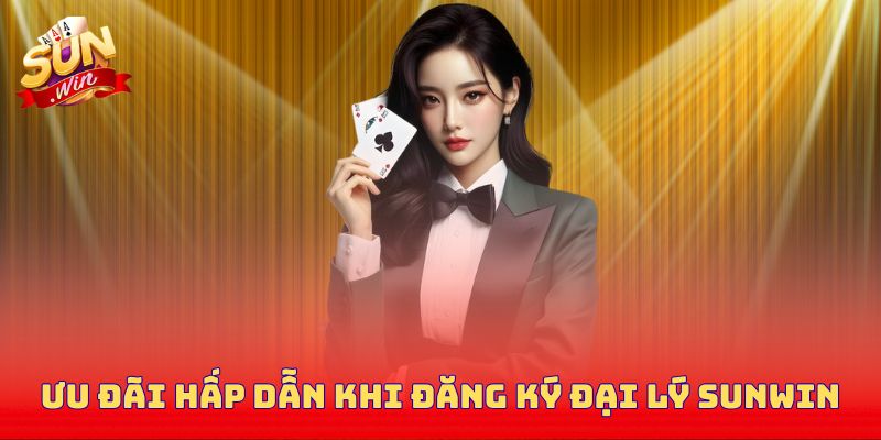 Ưu đãi hấp dẫn khi đăng ký đại lý Sunwin