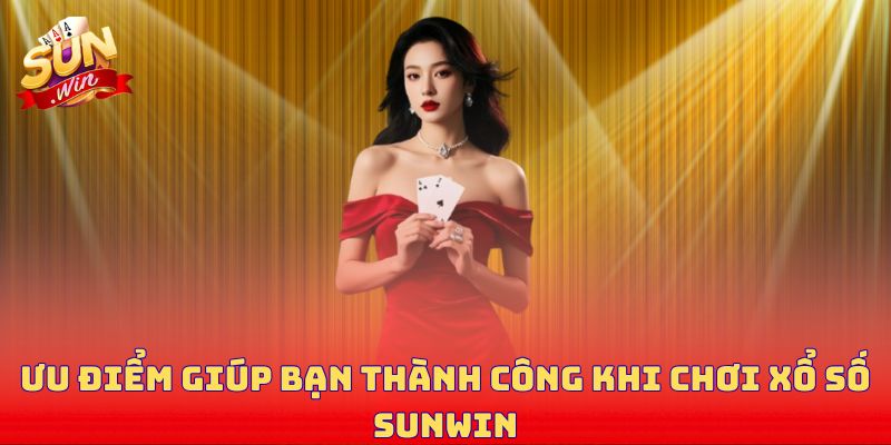 Ưu điểm giúp bạn thành công khi chơi Xổ số Sunwin