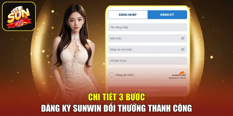 Chi tiết 3 bước đăng ký SUNWIN đổi thưởng thành công
