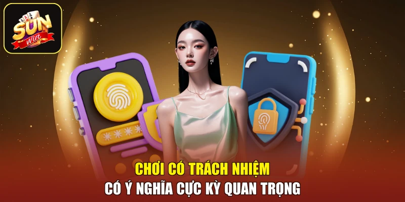 Chơi có trách nhiệm có ý nghĩa cực kỳ quan trọng