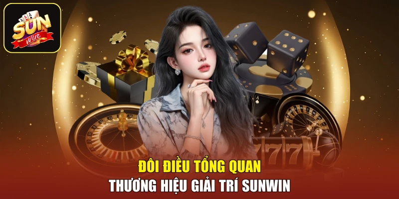 Đôi điều tổng quan thương hiệu giải trí SUNWIN