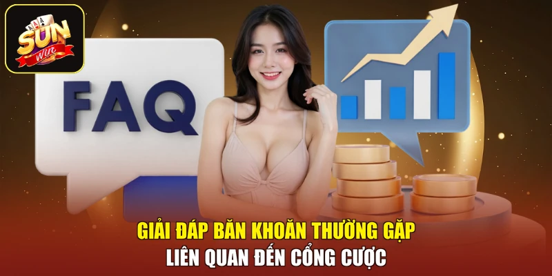 Giải đáp băn khoăn thường gặp liên quan đến cổng cược