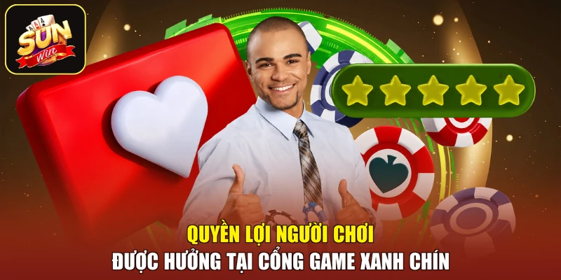 Quyền lợi người chơi được hưởng tại cổng game xanh chín