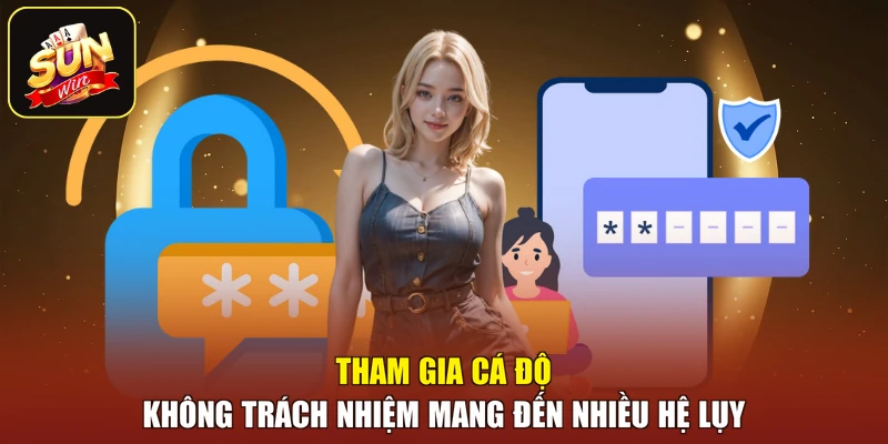 Tham gia cá độ không trách nhiệm mang đến nhiều hệ lụy
